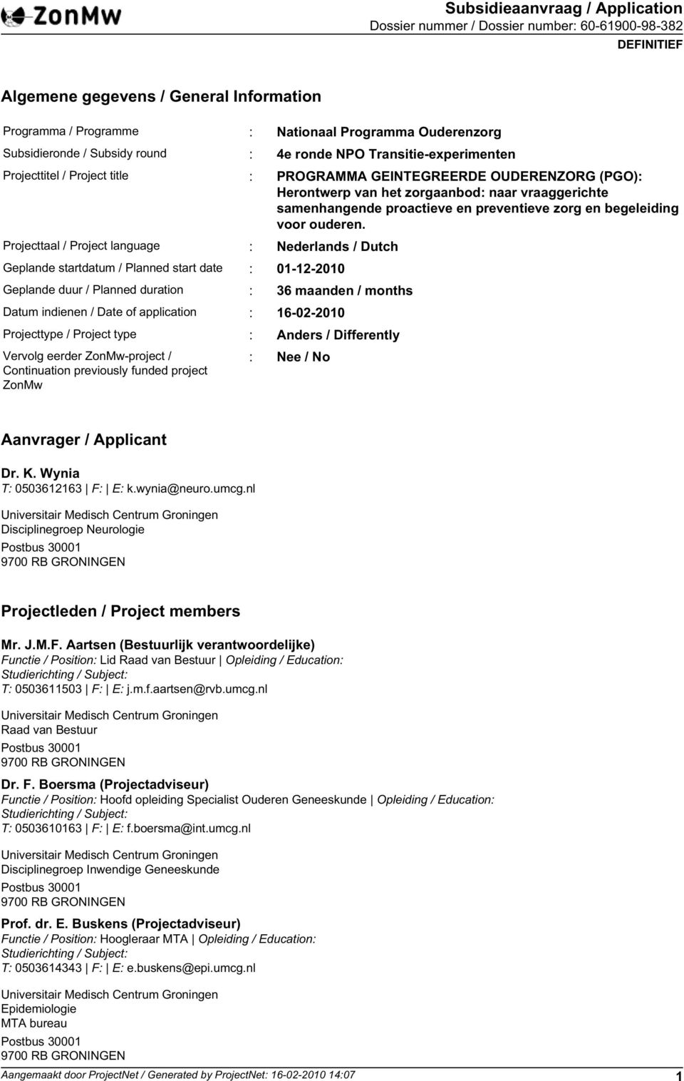 Projecttaal / Project language : Nederlands / Dutch Geplande startdatum / Planned start date : 01-12-2010 Geplande duur / Planned duration : 36 maanden / months Datum indienen / Date of application :