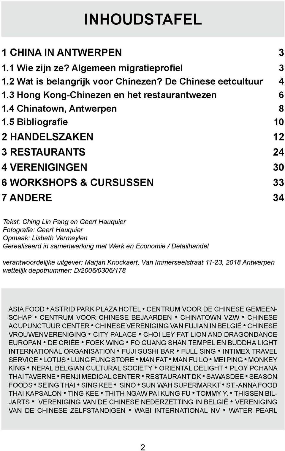 5 Bibliografie 10 2 HANDELSZAKEN 12 3 RESTAURANTS 24 4 VERENIGINGEN 30 6 WORKSHOPS & CURSUSSEN 33 7 ANDERE 34 Tekst: Ching Lin Pang en Geert Hauquier Fotografi e: Geert Hauquier Opmaak: Lisbeth