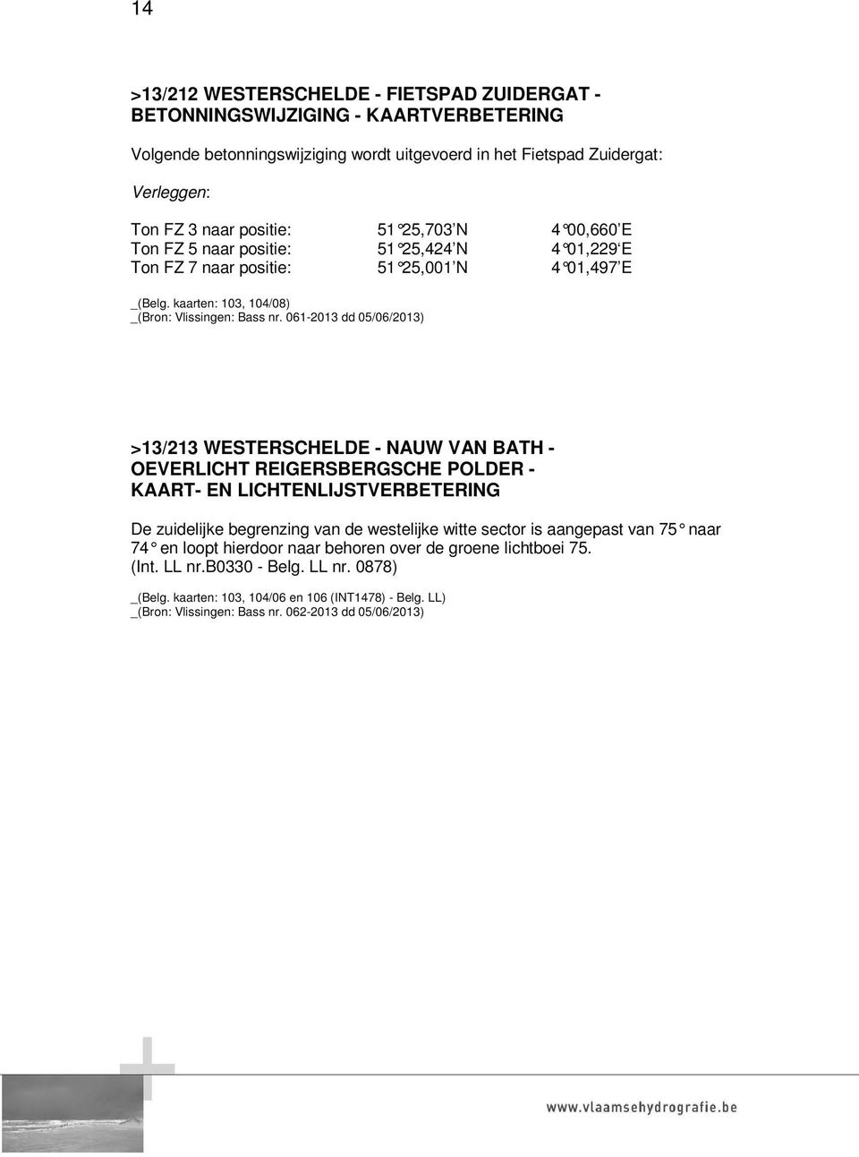 061-2013 dd 05/06/2013) >13/213 WESTERSCHELDE - NAUW VAN BATH - OEVERLICHT REIGERSBERGSCHE POLDER - KAART- EN LICHTENLIJSTVERBETERING De zuidelijke begrenzing van de westelijke witte sector is