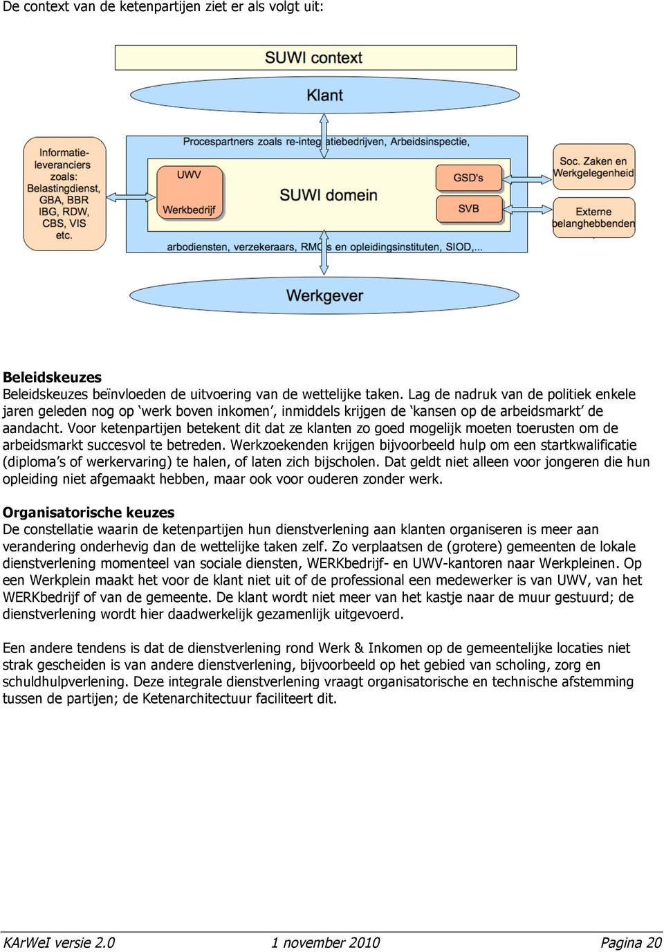 Voor ketenpartijen betekent dit dat ze klanten zo goed mogelijk moeten toerusten om de arbeidsmarkt succesvol te betreden.