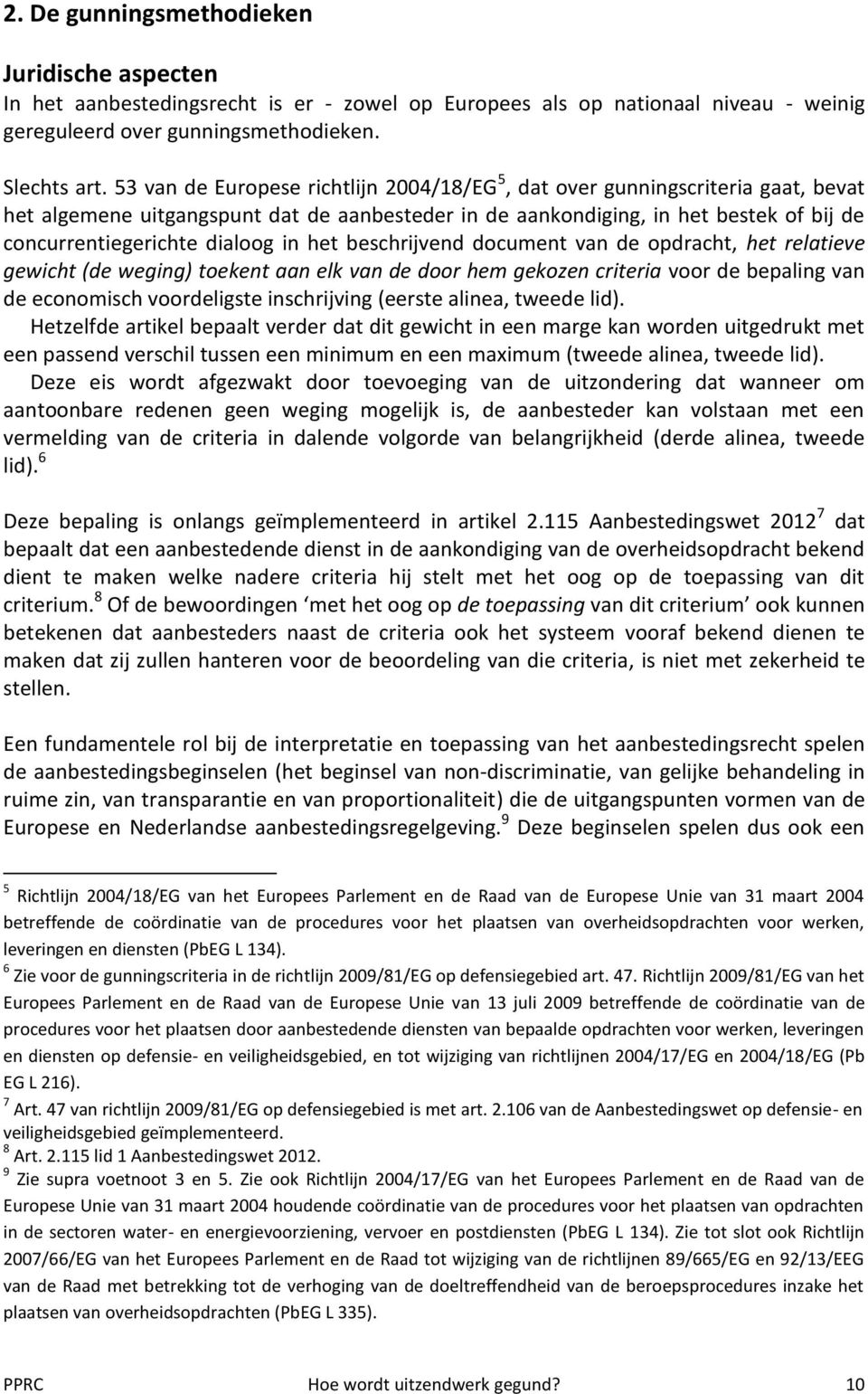 in het beschrijvend document van de opdracht, het relatieve gewicht (de weging) toekent aan elk van de door hem gekozen criteria voor de bepaling van de economisch voordeligste inschrijving (eerste