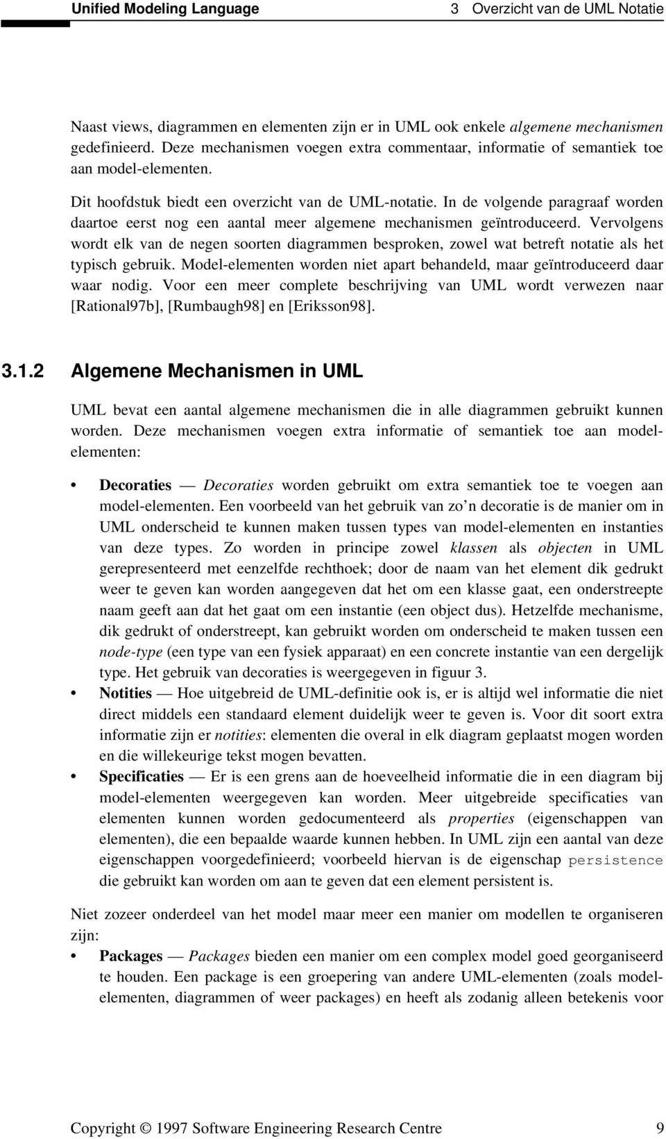 In de volgende paragraaf worden daartoe eerst nog een aantal meer algemene mechanismen geïntroduceerd.