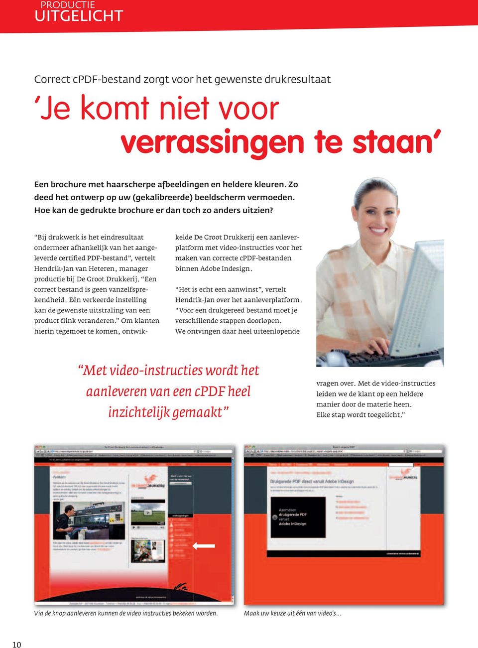 Bij drukwerk is het eindresultaat ondermeer afhankelijk van het aangeleverde certified PDF-bestand, vertelt Hendrik-Jan van Heteren, manager productie bij De Groot Drukkerij.
