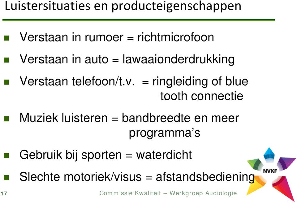 = ringleiding of blue tooth connectie Muziek luisteren = bandbreedte en meer