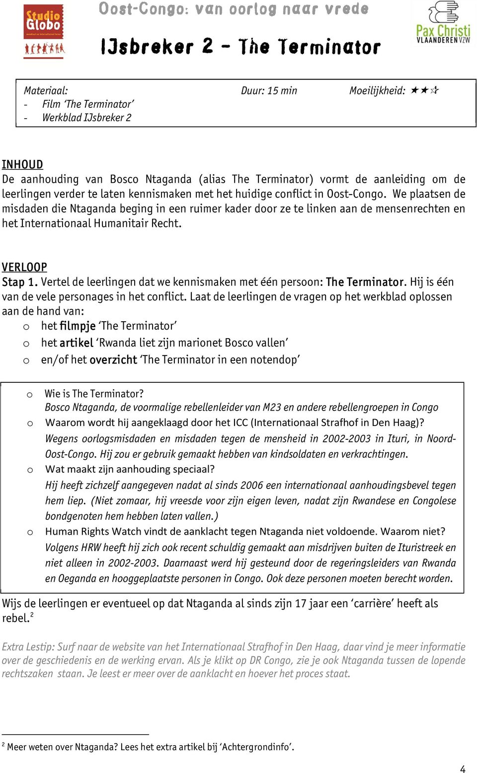 We plaatsen de misdaden die Ntaganda beging in een ruimer kader door ze te linken aan de mensenrechten en het Internationaal Humanitair Recht. VERLOOP Stap 1.