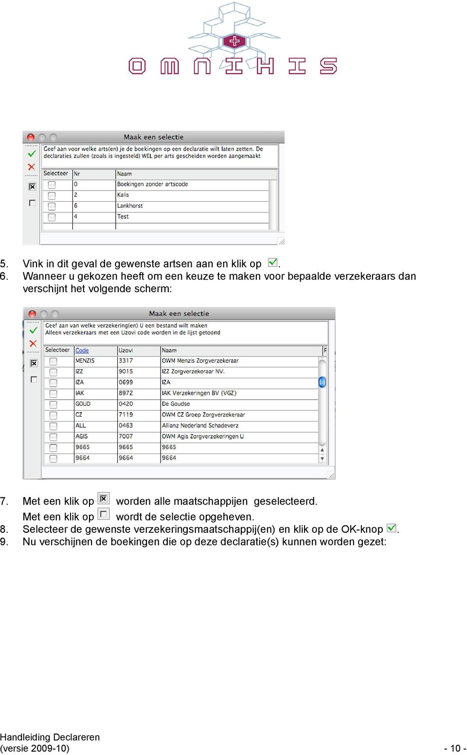 Met een klik op worden alle maatschappijen geselecteerd. Met een klik op wordt de selectie opgeheven. 8.