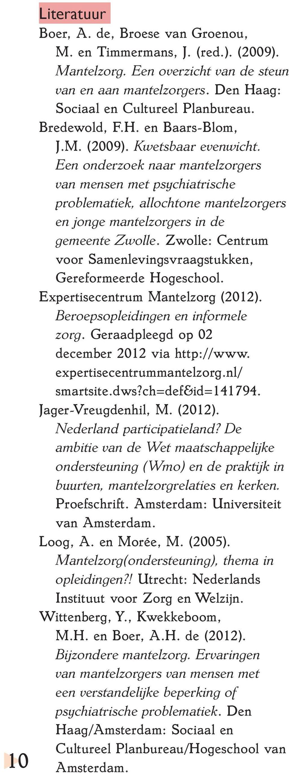 Een onderzoek naar mantelzorgers van mensen met psychiatrische problematiek, allochtone mantelzorgers en jonge mantelzorgers in de gemeente Zwolle.