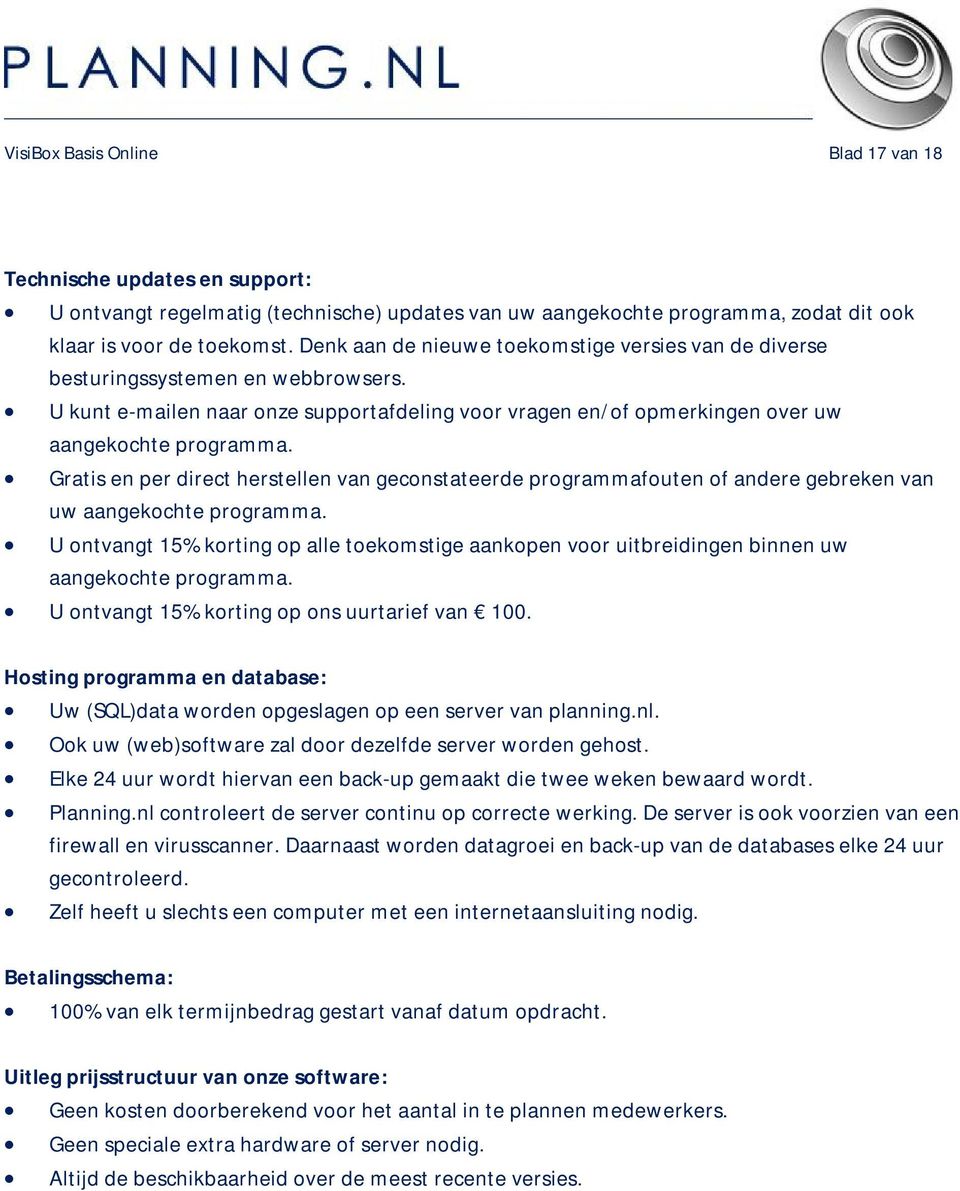 Gratis en per direct herstellen van geconstateerde programmafouten of andere gebreken van uw aangekochte programma.