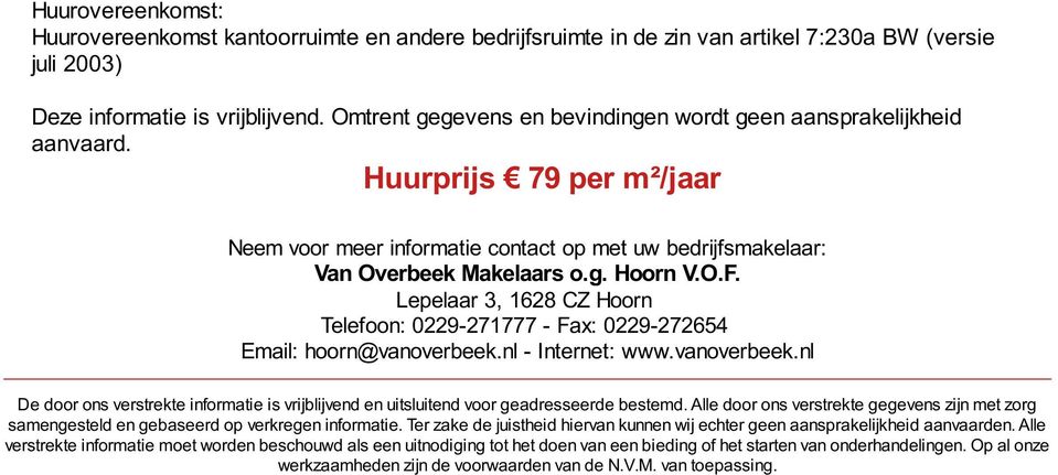 Lepelaar 3, 1628 CZ Hoorn Telefoon: 0229-271777 - Fax: 0229-272654 Email: hoorn@vanoverbeek.nl - Internet: www.vanoverbeek.nl De door ons verstrekte informatie is vrijblijvend en uitsluitend voor geadresseerde bestemd.