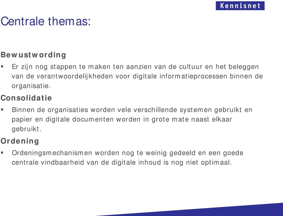 Consolidatie Binnen de organisaties worden vele verschillende systemen gebruikt en papier en digitale documenten worden