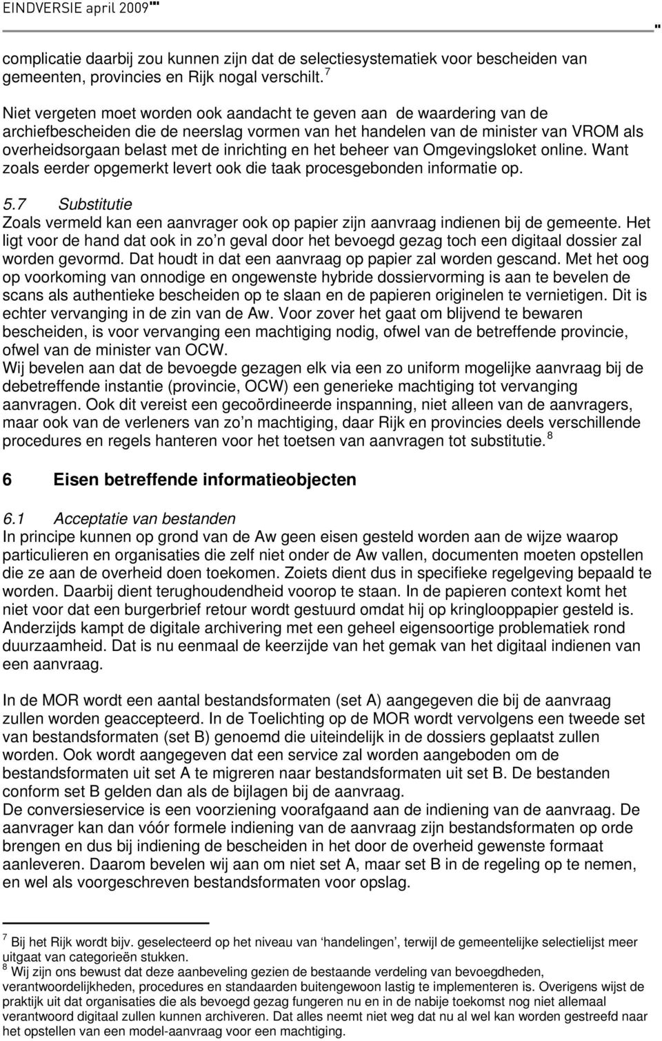 inrichting en het beheer van Omgevingsloket online. Want zoals eerder opgemerkt levert ook die taak procesgebonden informatie op. 5.