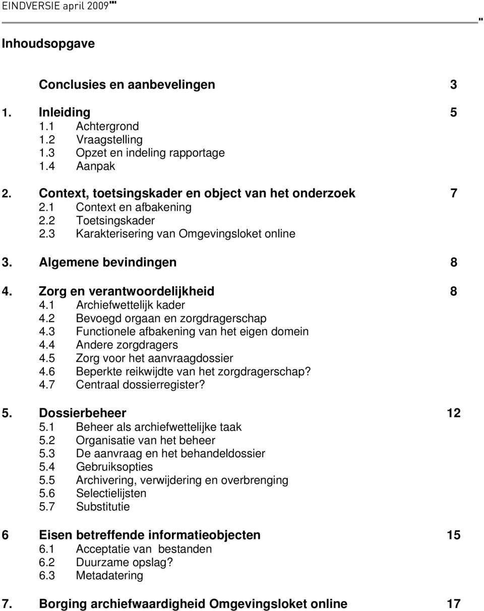 2 Bevoegd orgaan en zorgdragerschap 4.3 Functionele afbakening van het eigen domein 4.4 Andere zorgdragers 4.5 Zorg voor het aanvraagdossier 4.6 Beperkte reikwijdte van het zorgdragerschap? 4.7 Centraal dossierregister?