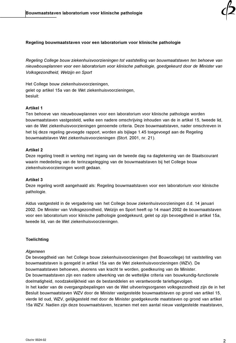 ziekenhuisvoorzieningen, besluit: Artikel 1 Ten behoeve van nieuwbouwplannen voor een laboratorium voor klinische pathologie worden bouwmaatstaven vastgesteld, welke een nadere omschrijving inhouden