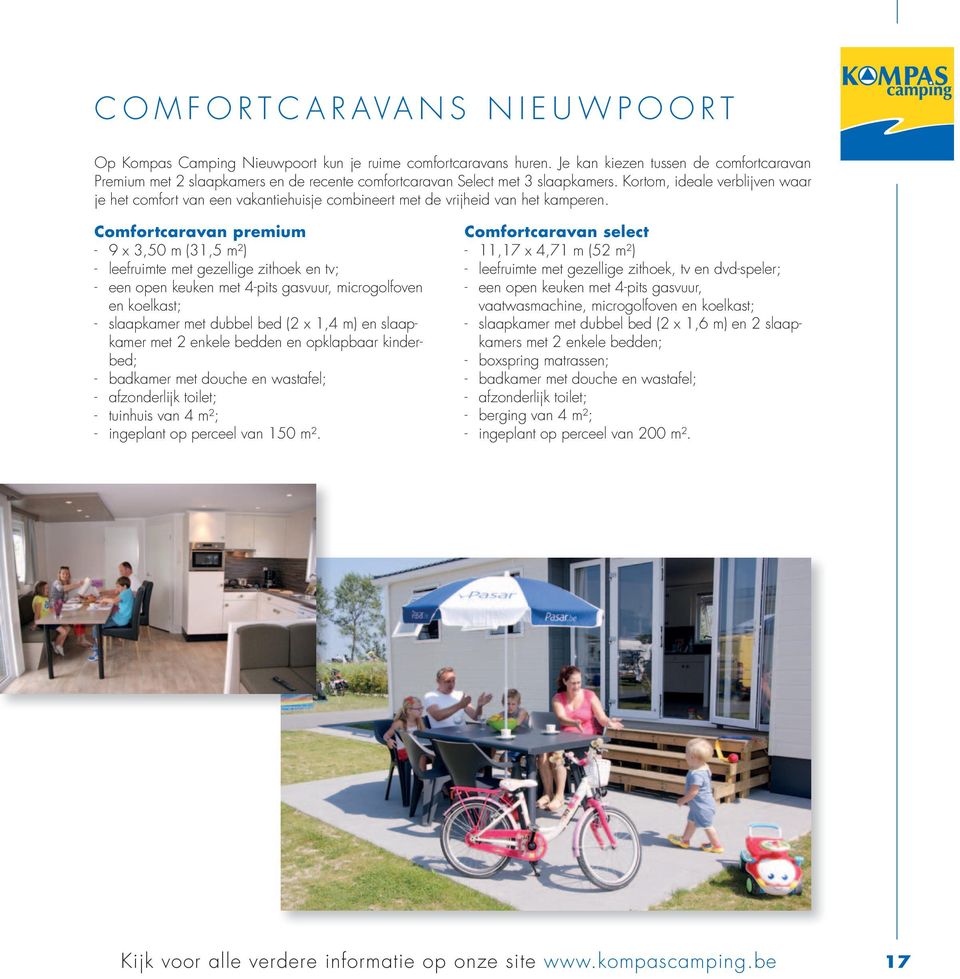 Kortom, ideale verblijven waar je het comfort van een vakantiehuisje combineert met de vrijheid van het kamperen.