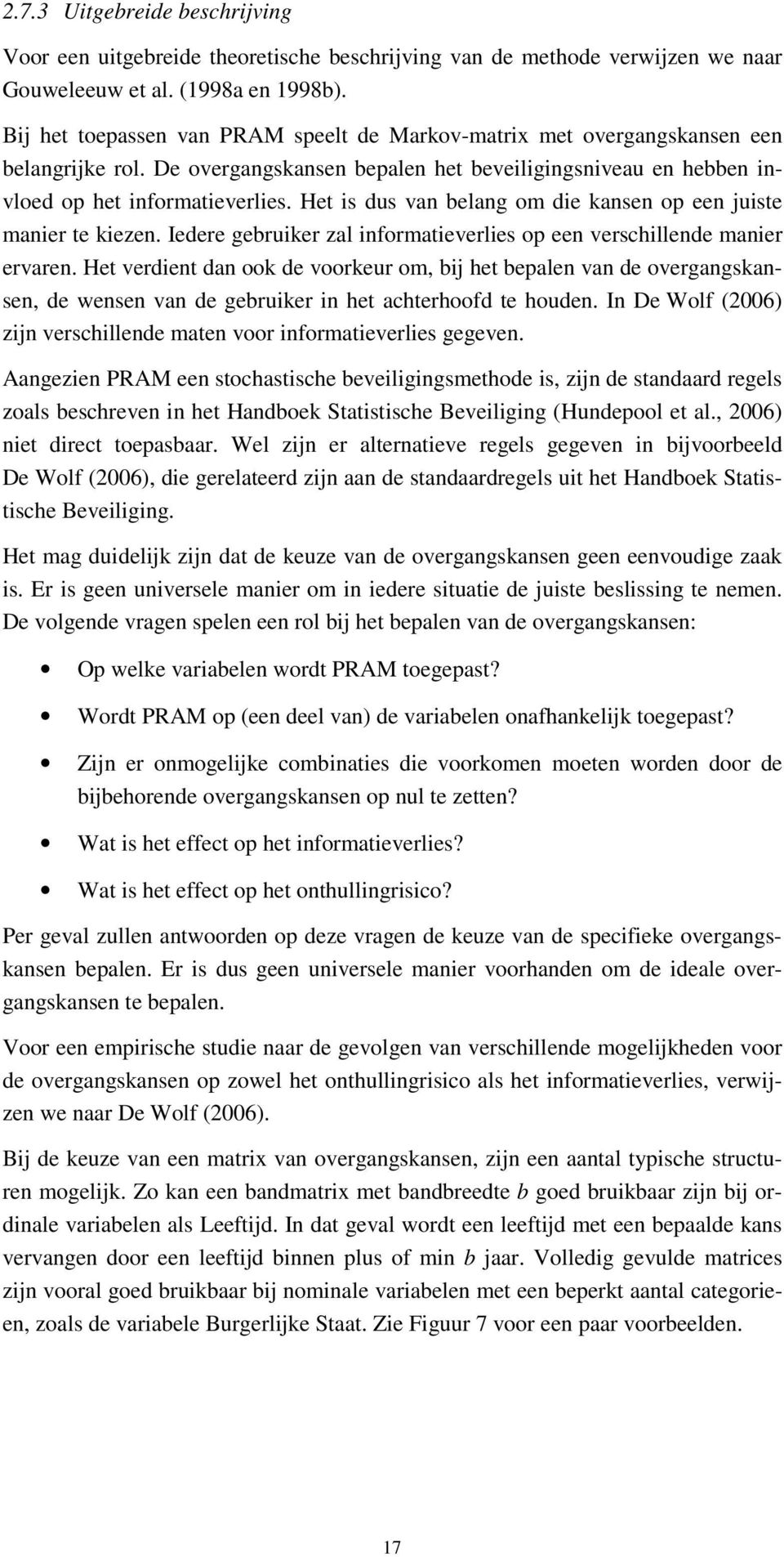 Het is dus van belang om die kansen op een juiste manier te kiezen. Iedere gebruiker zal informatieverlies op een verschillende manier ervaren.