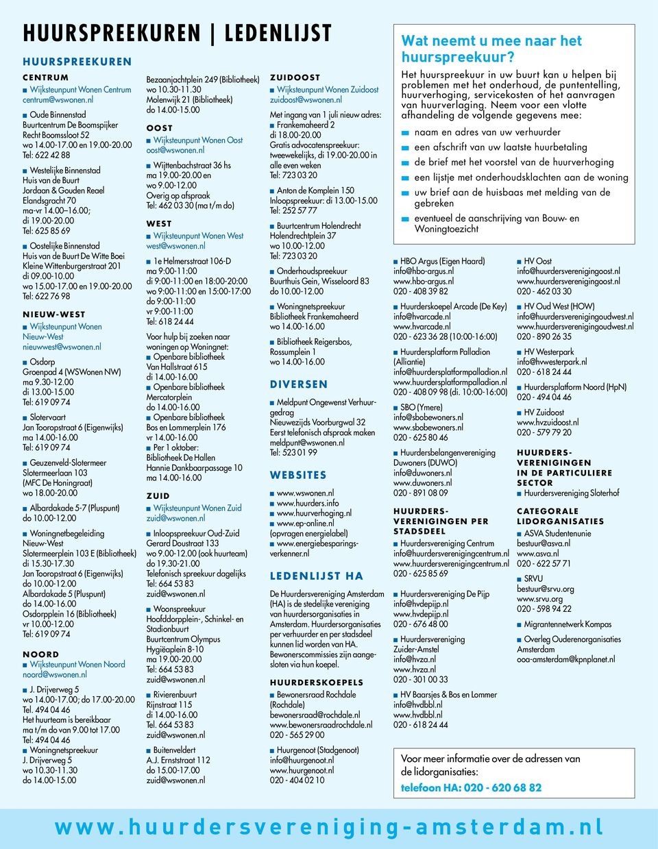 00 Tel: 625 85 69 Oostelijke Binnenstad Huis van de Buurt De Witte Boei Kleine Wittenburgerstraat 201 di 09.00-10.00 wo 15.00-17.00 en 19.00-20.