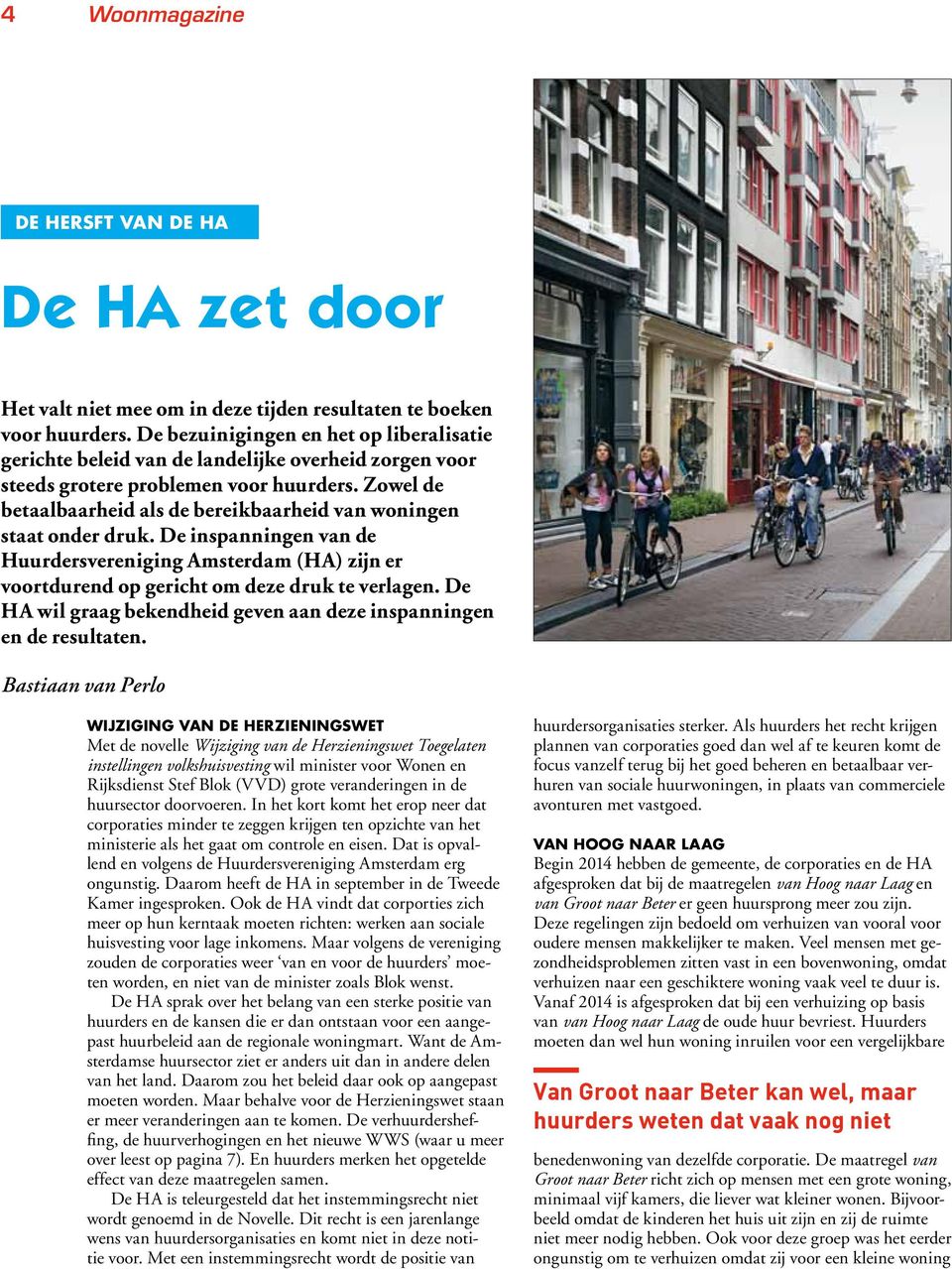Zowel de betaalbaarheid als de bereikbaarheid van woningen staat onder druk. De inspanningen van de Huurdersvereniging Amsterdam (HA) zijn er voortdurend op gericht om deze druk te verlagen.