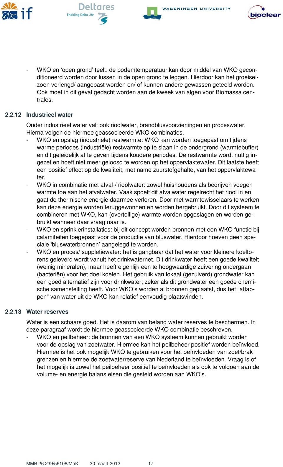 2.12 Industrieel water Onder industrieel water valt ook rioolwater, brandblusvoorzieningen en proceswater. Hierna volgen de hiermee geassocieerde WKO combinaties.