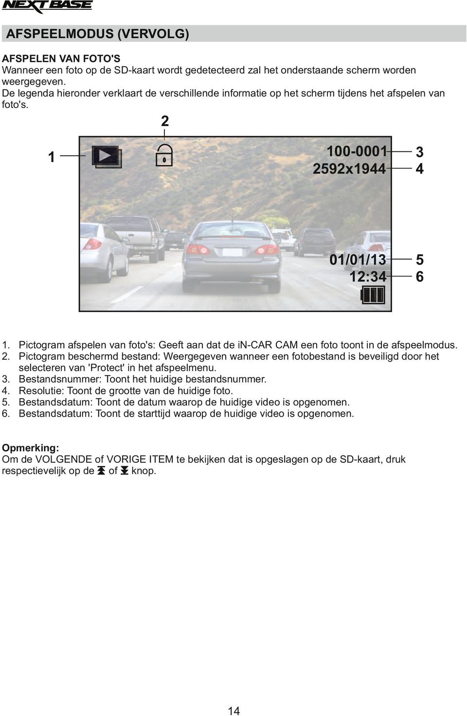 Pictogram afspelen van foto's: Geeft aan dat de in-car CAM een foto toont in de afspeelmodus. 2.