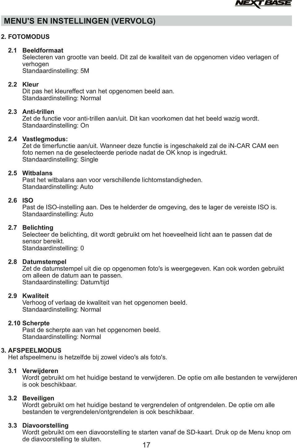 Standaardinstelling: On 2.4 Vastlegmodus: Zet de timerfunctie aan/uit. Wanneer deze functie is ingeschakeld zal de in-car CAM een foto nemen na de geselecteerde periode nadat de OK knop is ingedrukt.