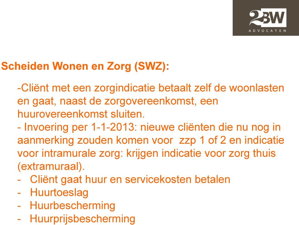 - Invoering per 1-1-2013: nieuwe cliënten die nu nog in aanmerking zouden komen voor zzp 1 of 2 en