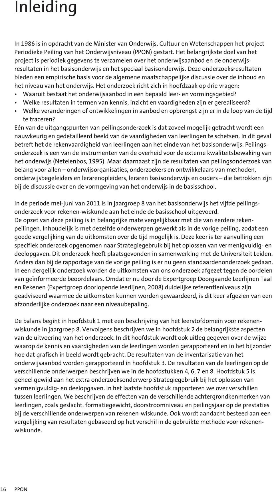 Deze onderzoeksresultaten bieden een empirische basis voor de algemene maatschappelijke discussie over de inhoud en het niveau van het onderwijs.