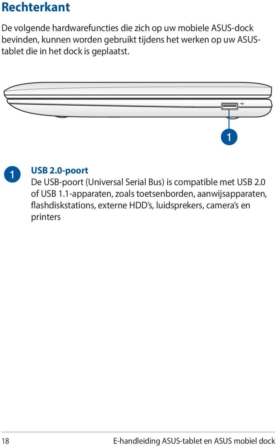 0-poort De USB-poort (Universal Serial Bus) is compatible met USB 2.0 of USB 1.