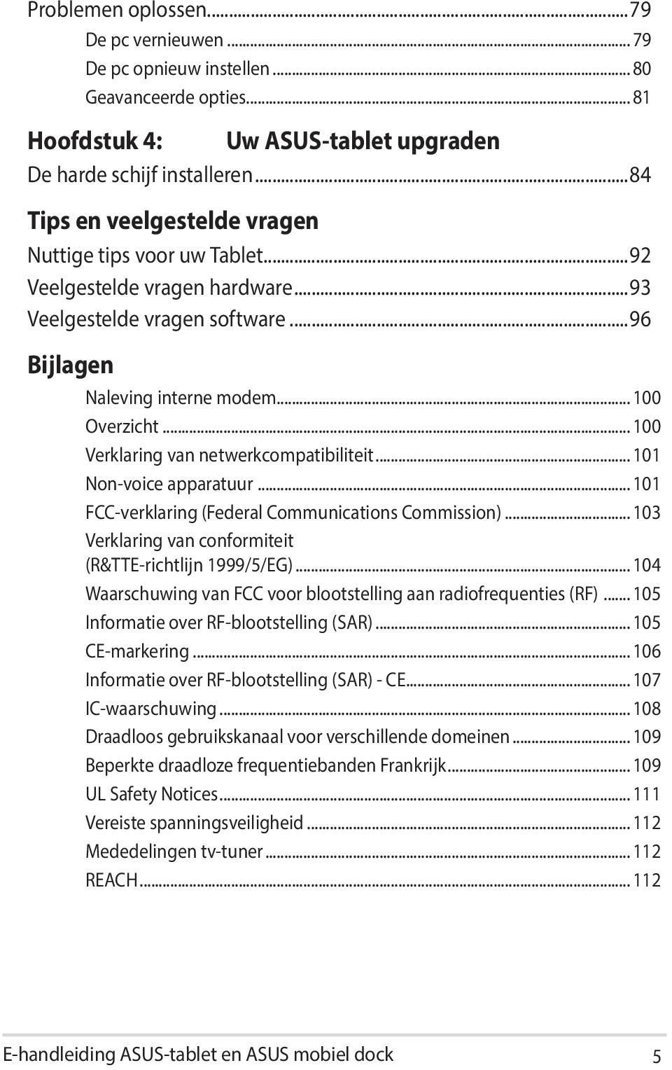 .. 100 Verklaring van netwerkcompatibiliteit... 101 Non-voice apparatuur... 101 FCC-verklaring (Federal Communications Commission)... 103 Verklaring van conformiteit (R&TTE-richtlijn 1999/5/EG).