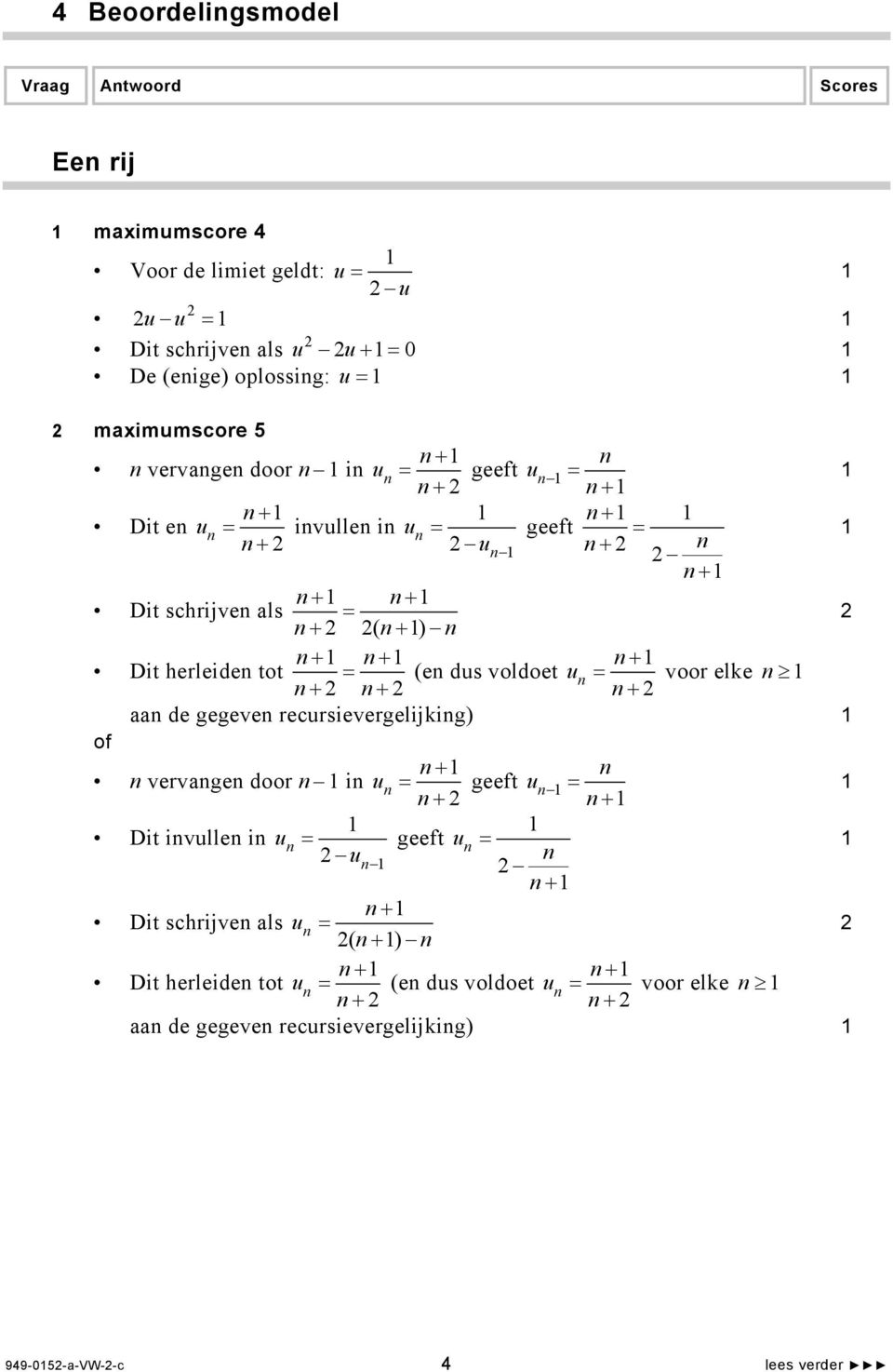 = (e dus voldoet u = + + + voor elke aa de gegeve recursievergelijkig) of vervage door i u + u + Dit ivulle i u = geeft u u = + + Dit