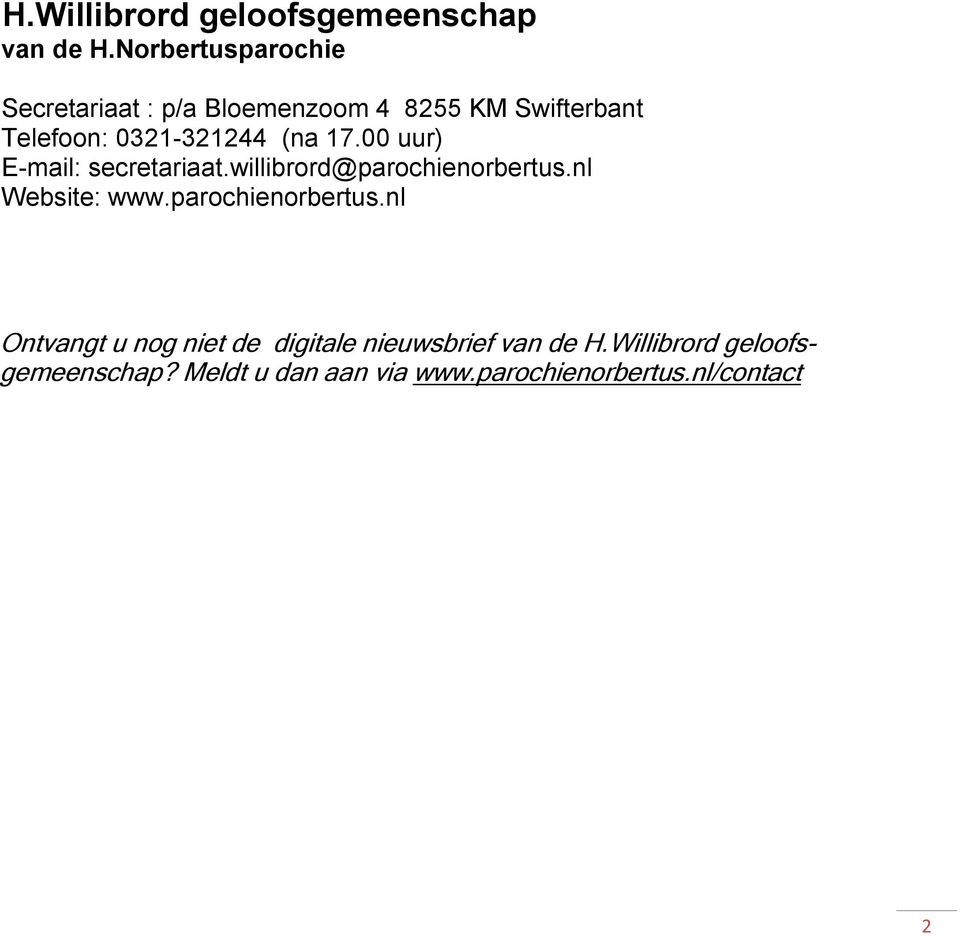 (na 17.00 uur) E-mail: secretariaat.willibrord@parochienorbertus.nl Website: www.