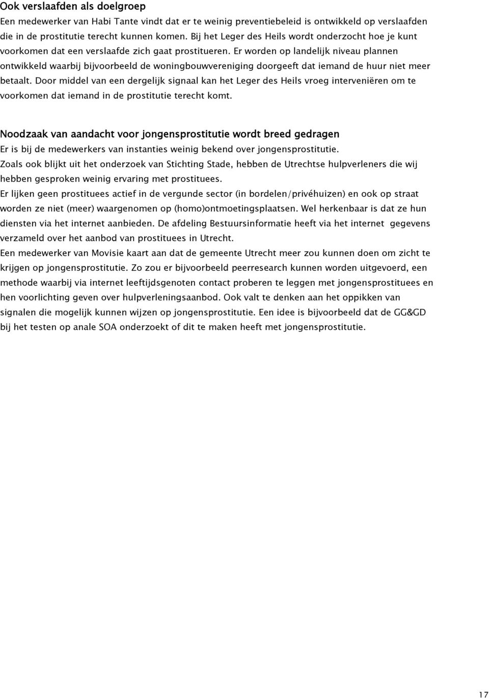 Er worden op landelijk niveau plannen ontwikkeld waarbij bijvoorbeeld de woningbouwvereniging doorgeeft dat iemand de huur niet meer betaalt.