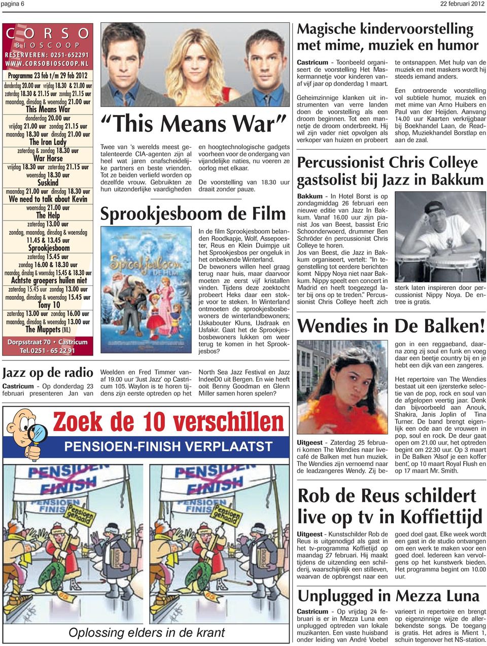 15 uur woensdag 18.30 uur Suskind maandag 21.00 uur dinsdag 18.30 uur We need to talk about Kevin woensdag 21.00 uur The Help zaterdag 13.00 uur zondag, maandag, dinsdag & woensdag 11.45 & 13.