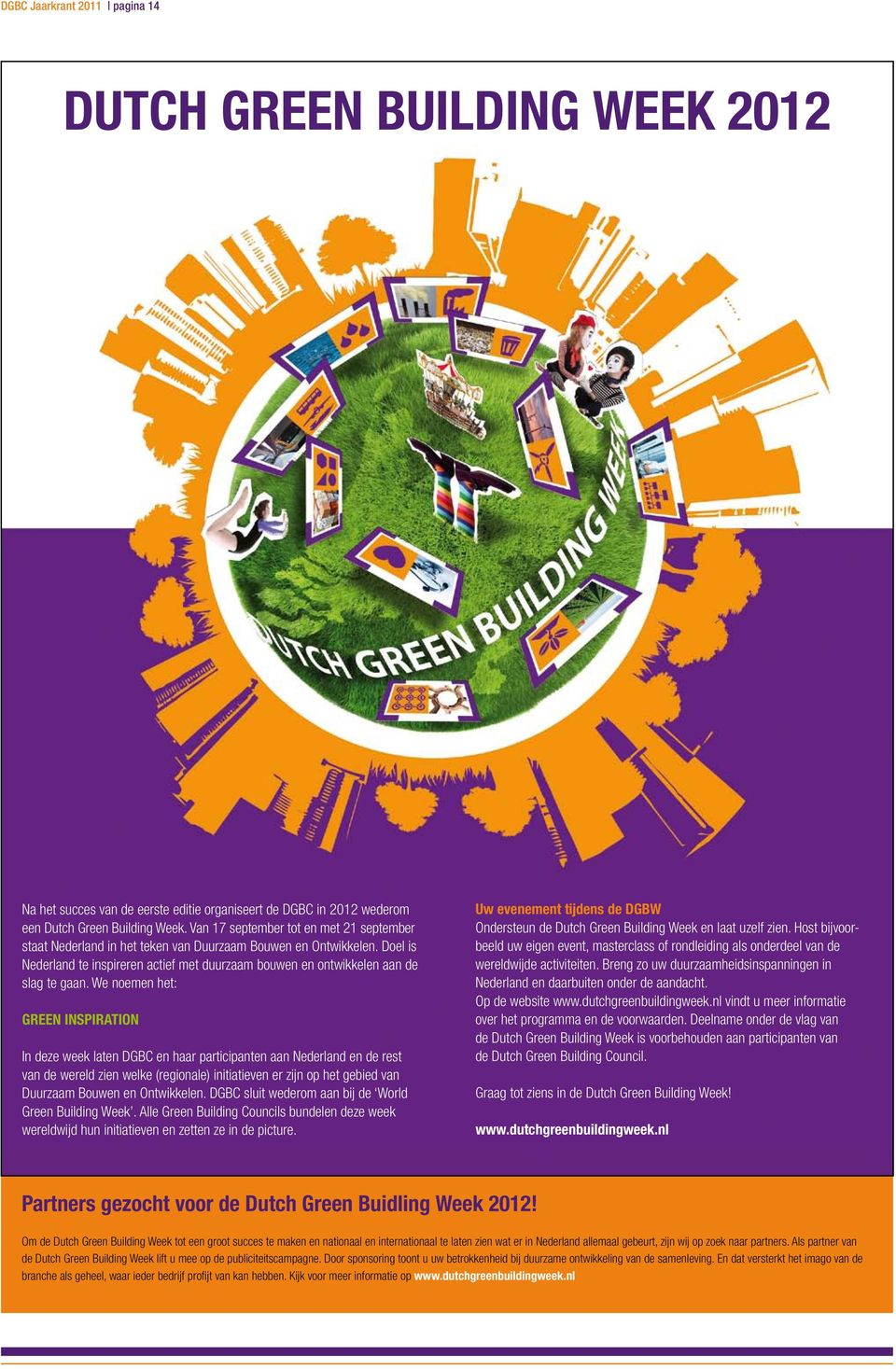 We noemen het: GREEN INSPIRATION In deze week laten DGBC en haar participanten aan Nederland en de rest van de wereld zien welke (regionale) initiatieven er zijn op het gebied van Duurzaam Bouwen en