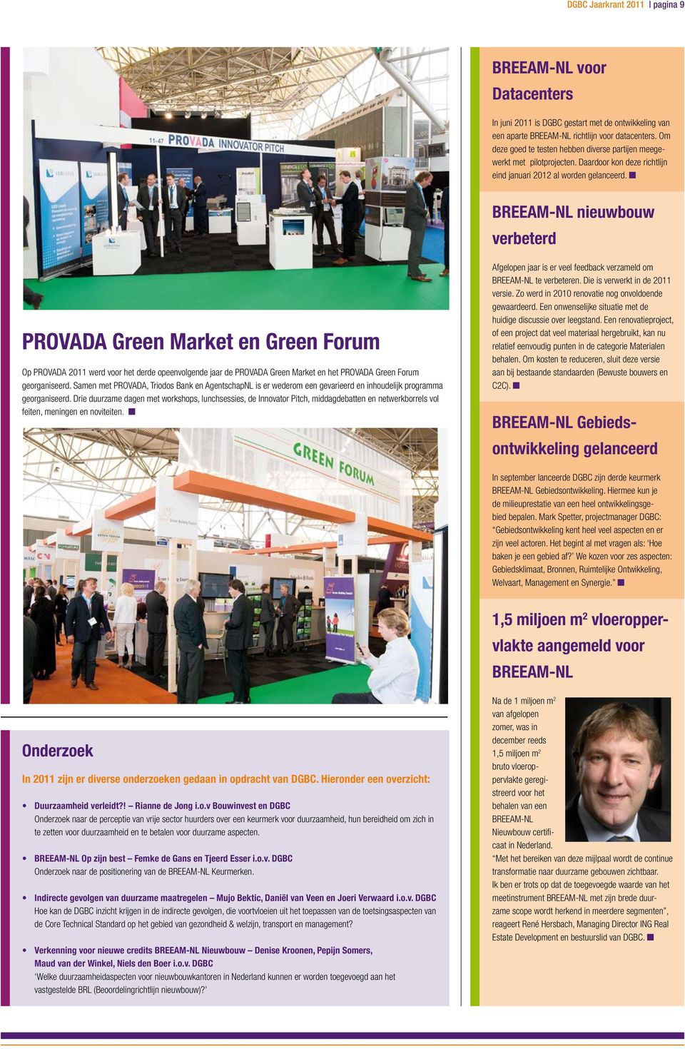 BREEAM-NL nieuwbouw verbeterd PROVADA Green Market en Green Forum Op PROVADA 2011 werd voor het derde opeenvolgende jaar de PROVADA Green Market en het PROVADA Green Forum georganiseerd.