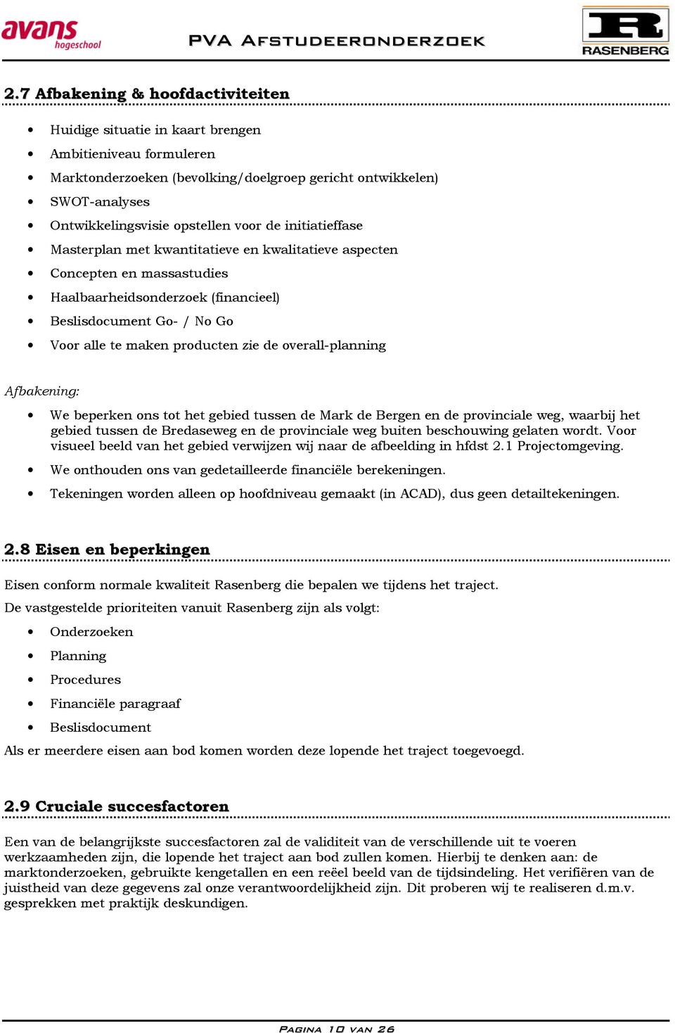 de overall-planning Afbakening: We beperken ons tot het gebied tussen de Mark de Bergen en de provinciale weg, waarbij het gebied tussen de Bredaseweg en de provinciale weg buiten beschouwing gelaten