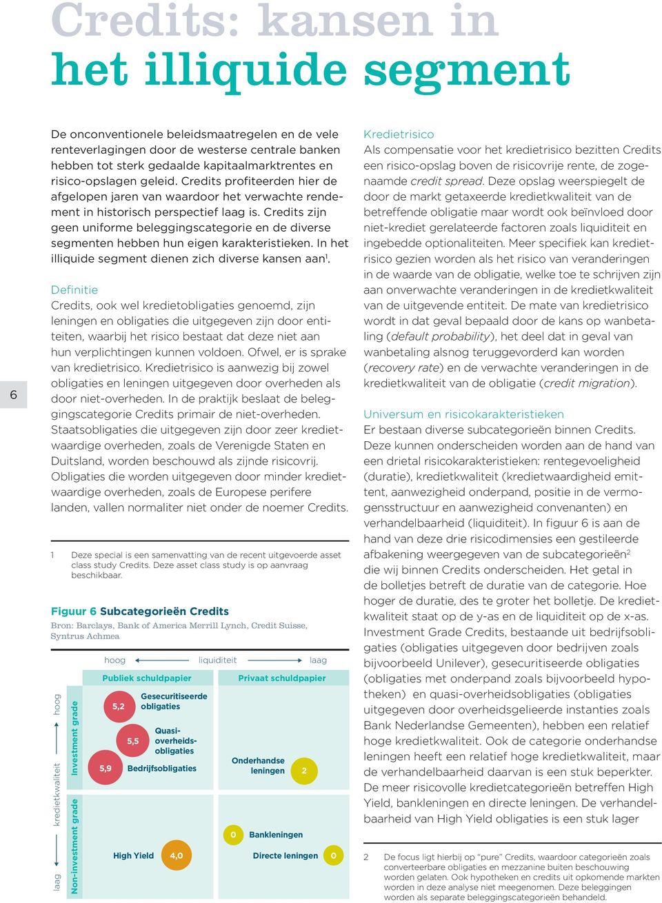 Credits zijn geen uniforme beleggingscategorie en de diverse segmenten hebben hun eigen karakteristieken. In het illiquide segment dienen zich diverse kansen aan 1.