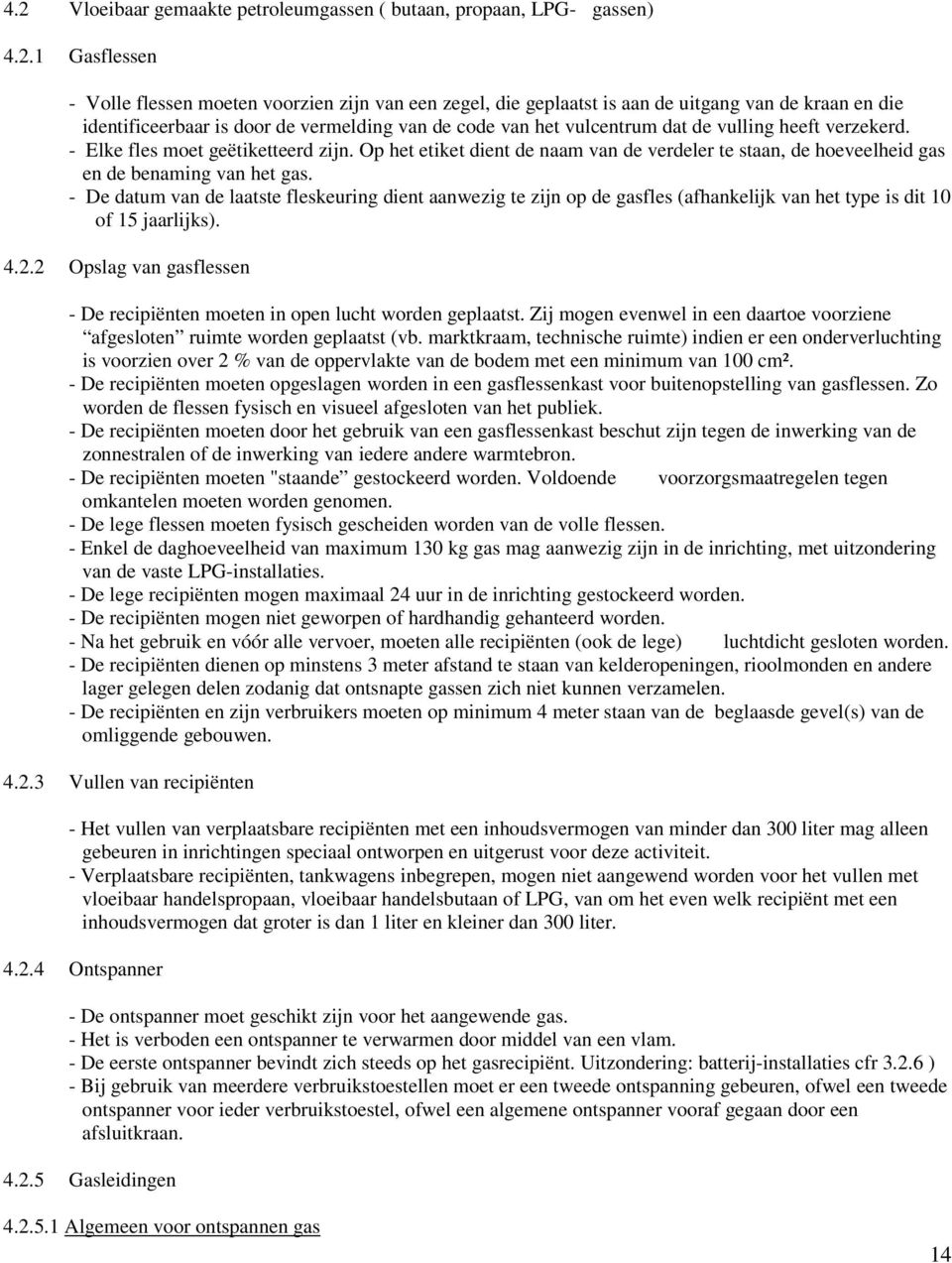 Op het etiket dient de naam van de verdeler te staan, de hoeveelheid gas en de benaming van het gas.