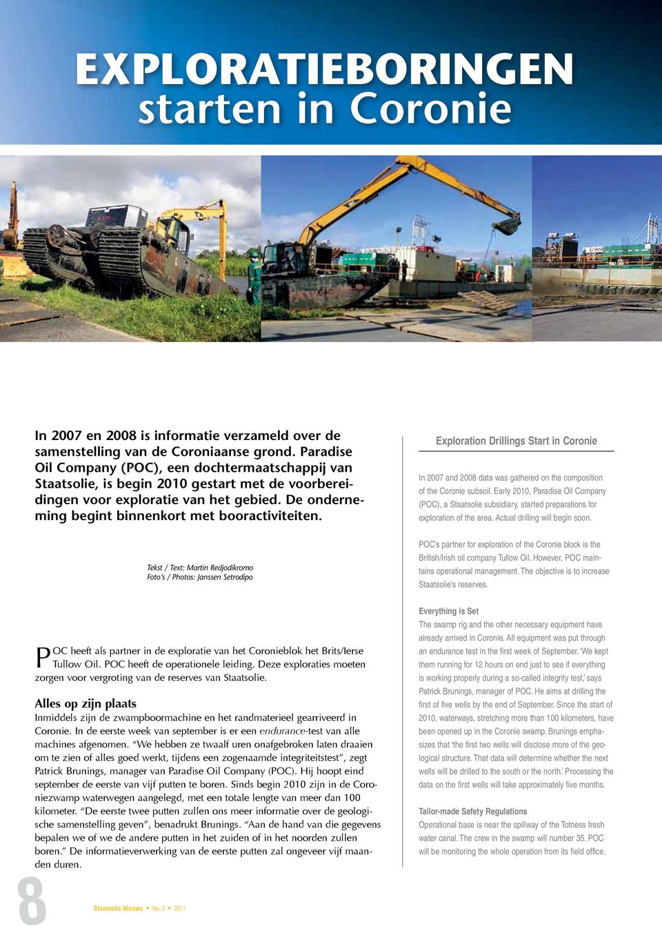 Exploration Drillings Start in Coronie In 2007 and 2008 data was gathered on the composition of the Coronie subsoil.