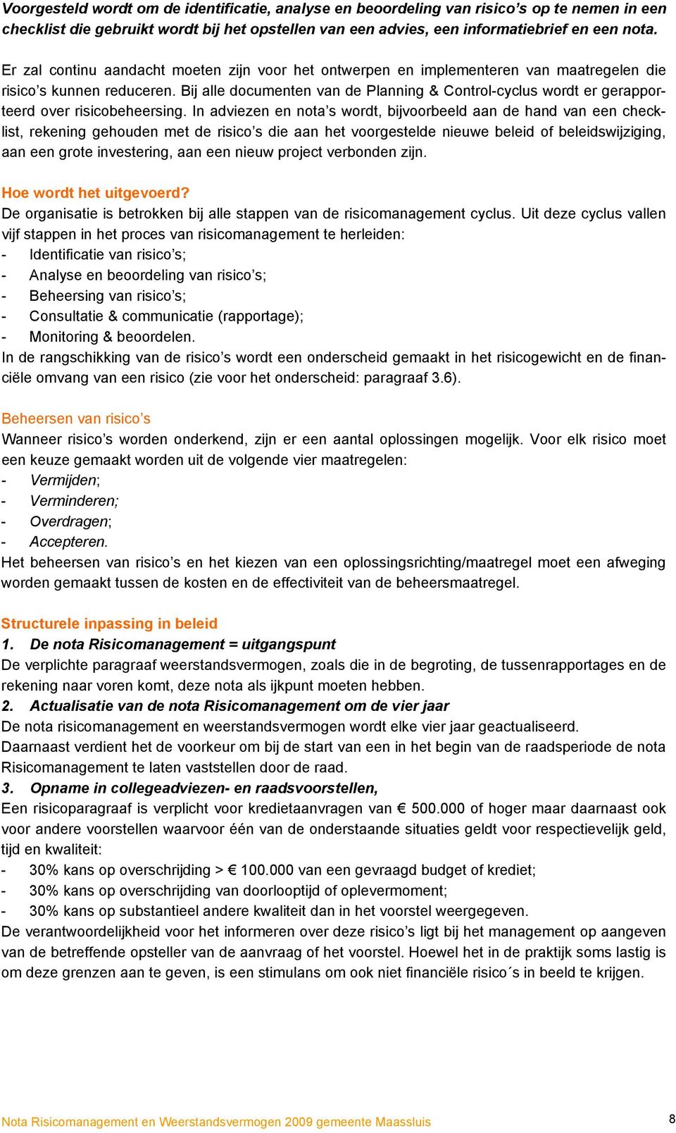 Bij alle documenten van de Planning & Control-cyclus wordt er gerapporteerd over risicobeheersing.