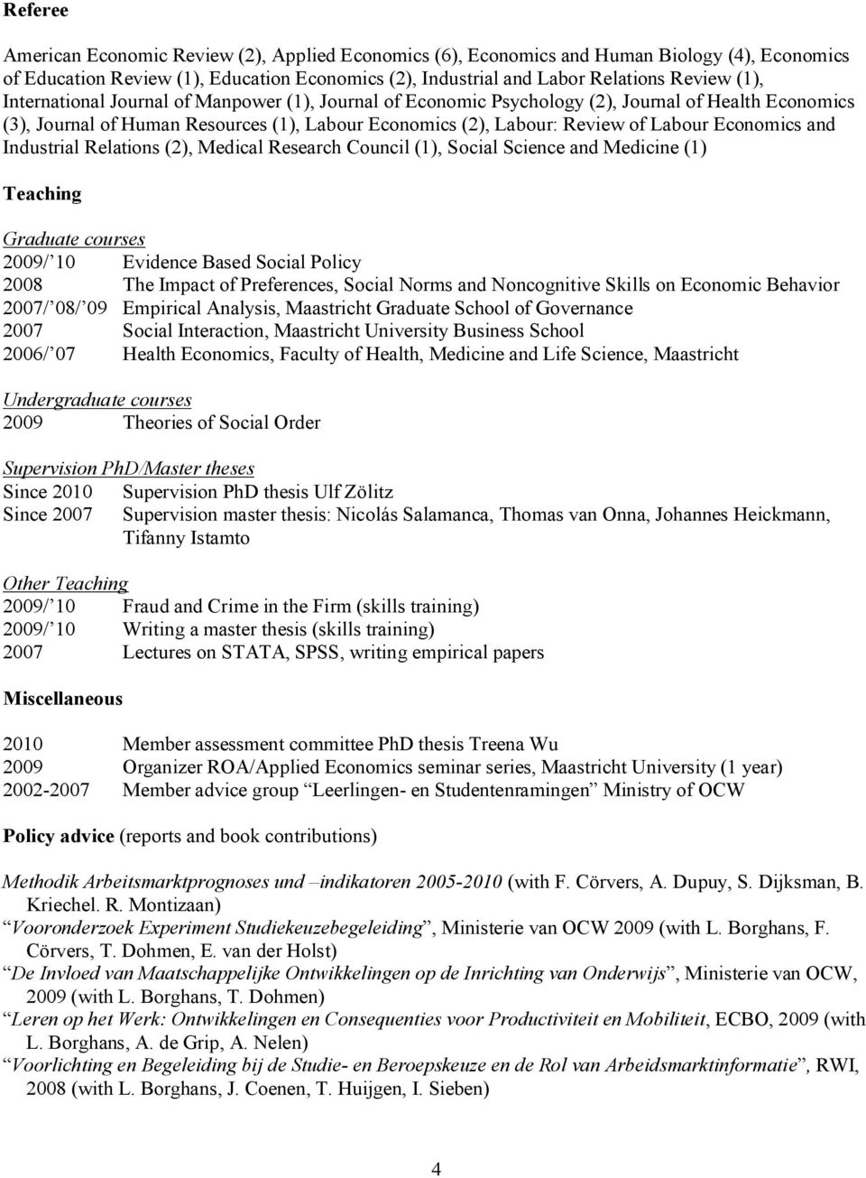 and Industrial Relations (2), Medical Research Council (1), Social Science and Medicine (1) Teaching Graduate courses 2009/ 10 Evidence Based Social Policy 2008 The Impact of Preferences, Social