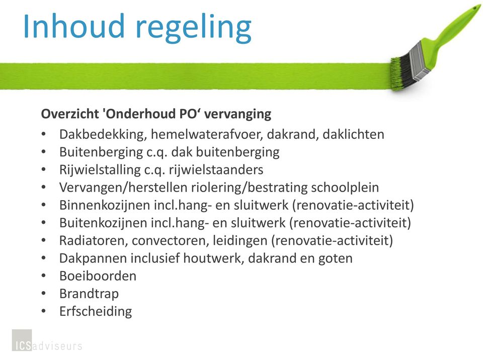 rijwielstaanders Vervangen/herstellen riolering/bestrating schoolplein Binnenkozijnen incl.