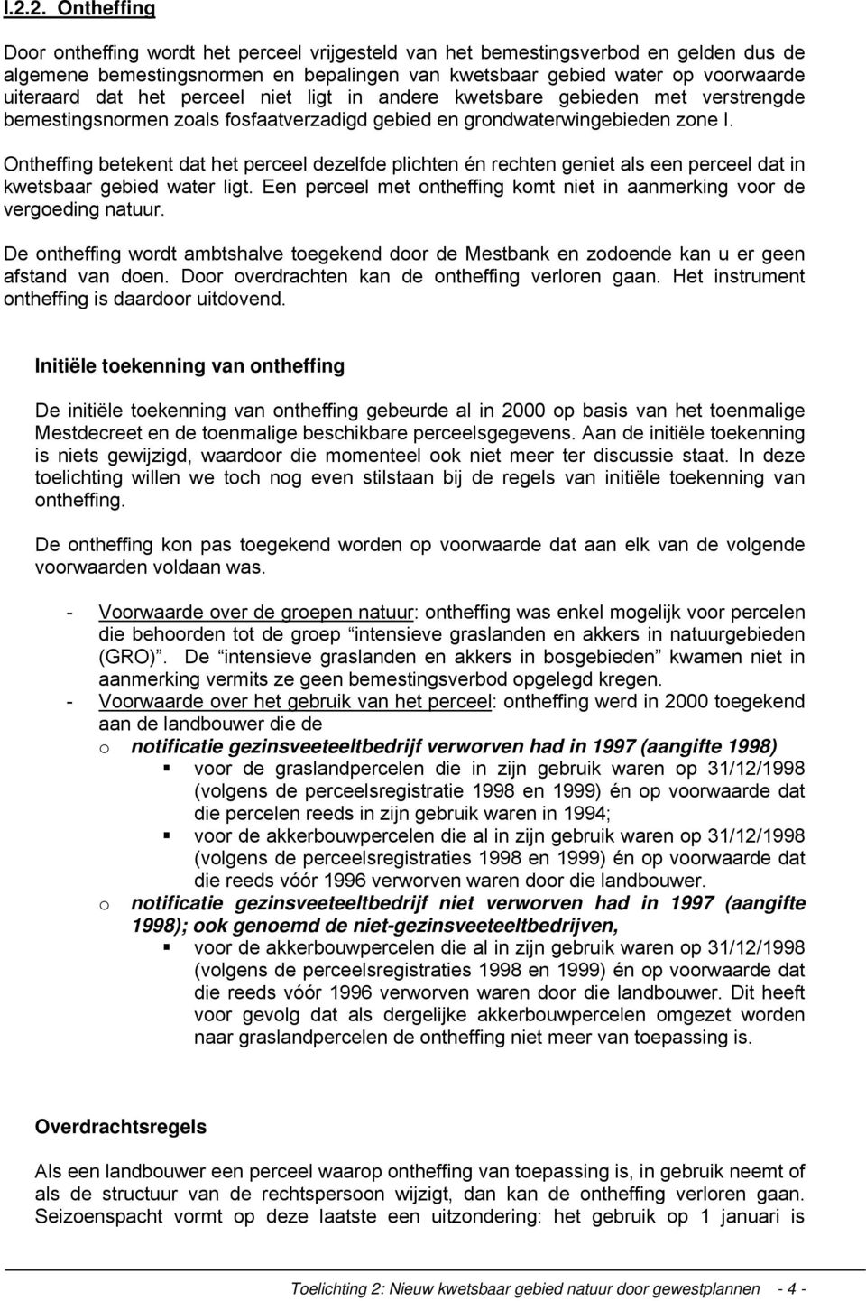 Ontheffing betekent dat het perceel dezelfde plichten én rechten geniet als een perceel dat in kwetsbaar gebied water ligt.