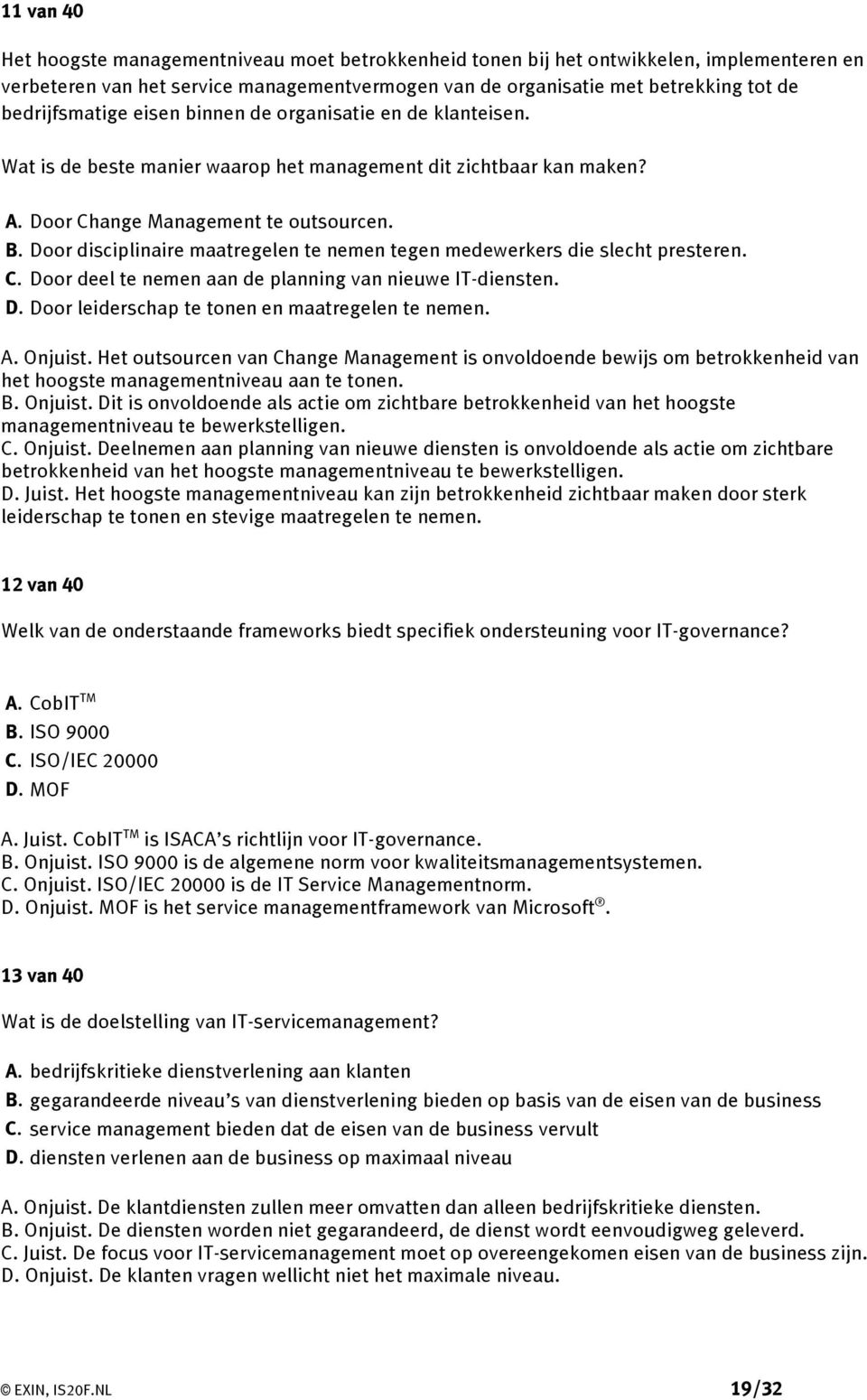 Door disciplinaire maatregelen te nemen tegen medewerkers die slecht presteren. C. Door deel te nemen aan de planning van nieuwe IT-diensten. D. Door leiderschap te tonen en maatregelen te nemen. A.