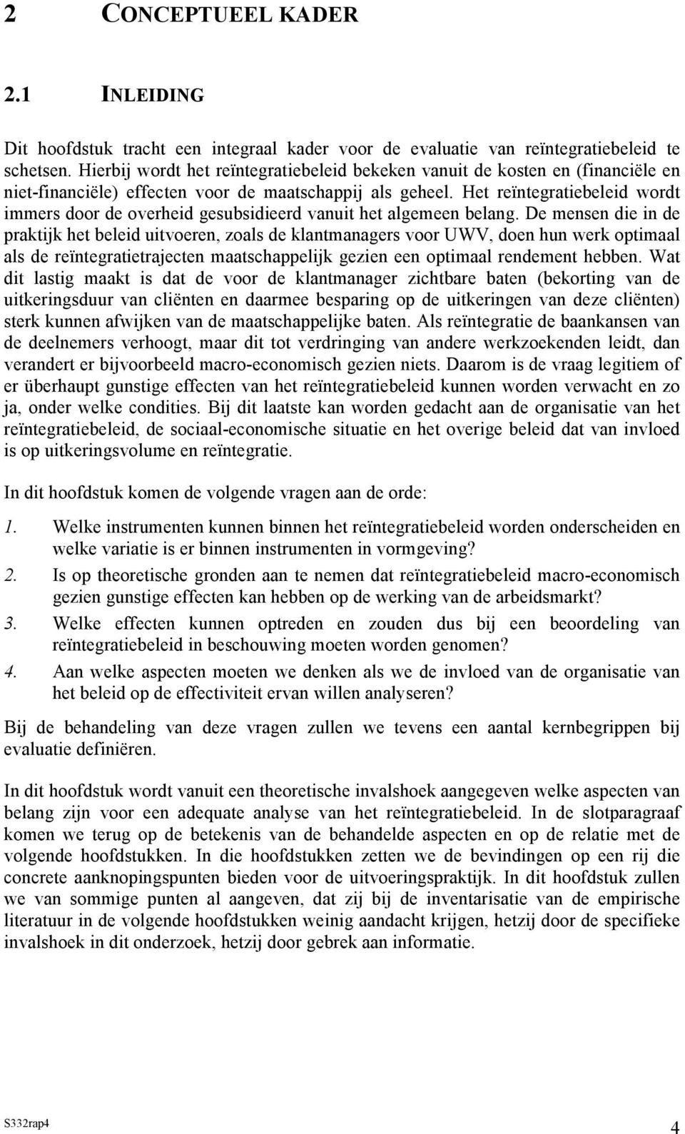 Het reïntegratiebeleid wordt immers door de overheid gesubsidieerd vanuit het algemeen belang.