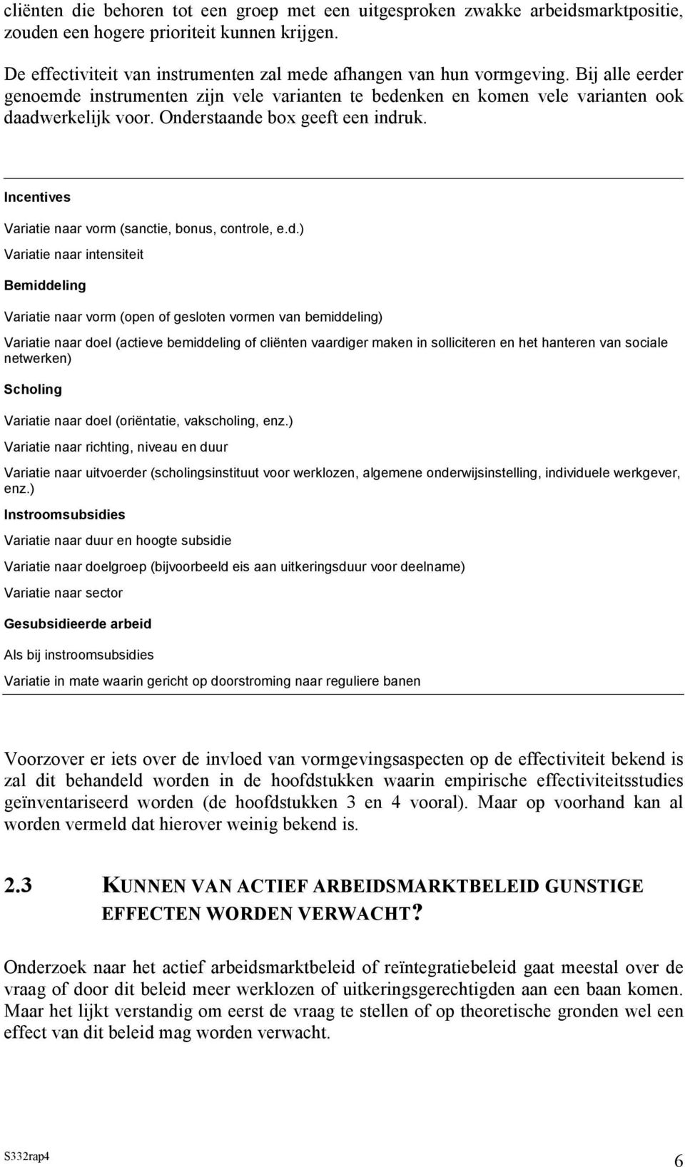 Incentives Variatie naar vorm (sanctie, bonus, controle, e.d.