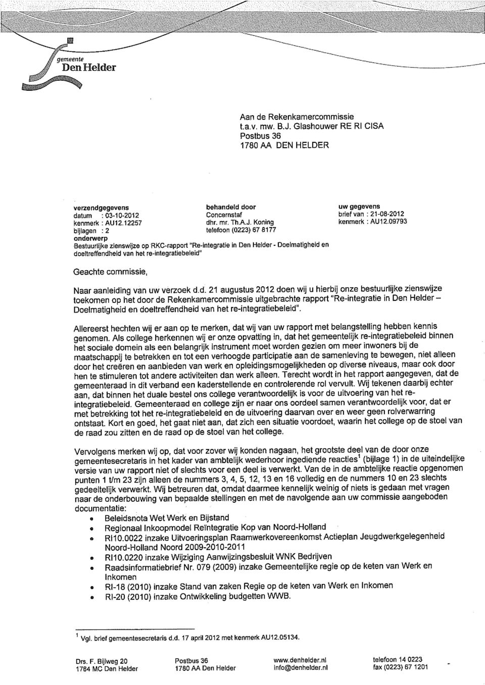 Koning telefoon (0223) 67 8177 onderwerp Bestuurlijke zienswijze op RKC~rapport "Re integratie in Den Helder - Doelmatigheid en doeltreffendheid van het re-integratiebeleid" uw gegevens brief van: