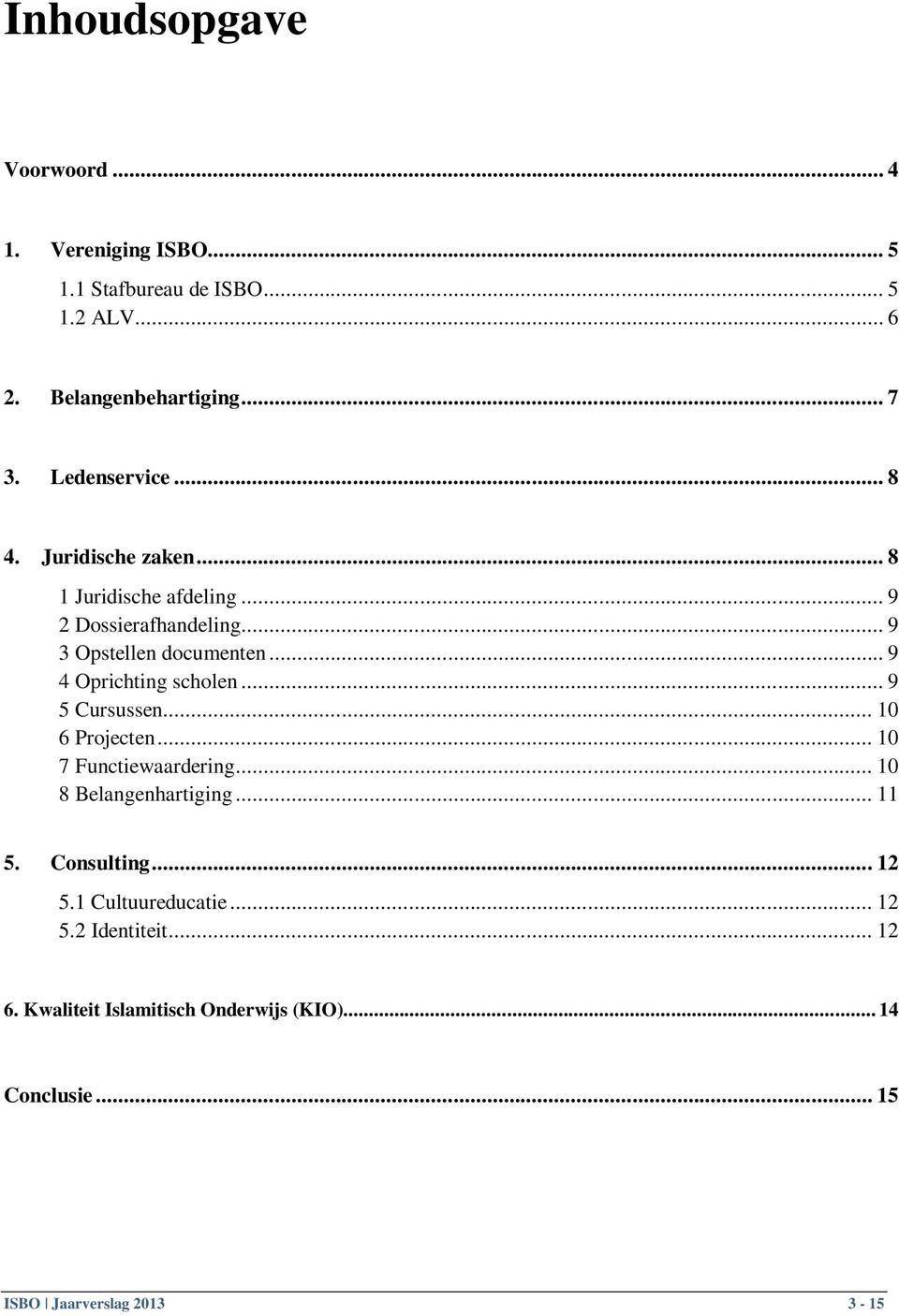 .. 9 4 Oprichting scholen... 9 5 Cursussen... 10 6 Projecten... 10 7 Functiewaardering... 10 8 Belangenhartiging... 11 5.