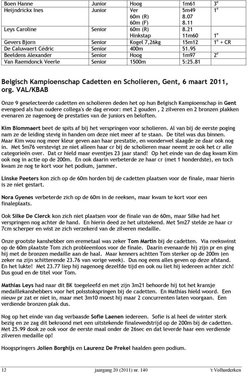81 Belgisch Kampioenschap Cadetten en Scholieren, Gent, 6 maart 2011, org.