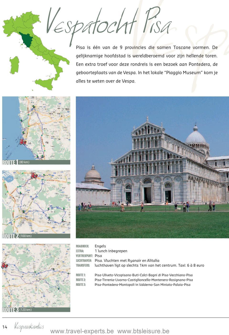 route 1 (80 km) route 2 (100 km) ROADBOEK: Engels EXTRA: 1 lunch inbegrepen VERTREKPUNT: Pisa LUCHTHAVEN: Pisa.