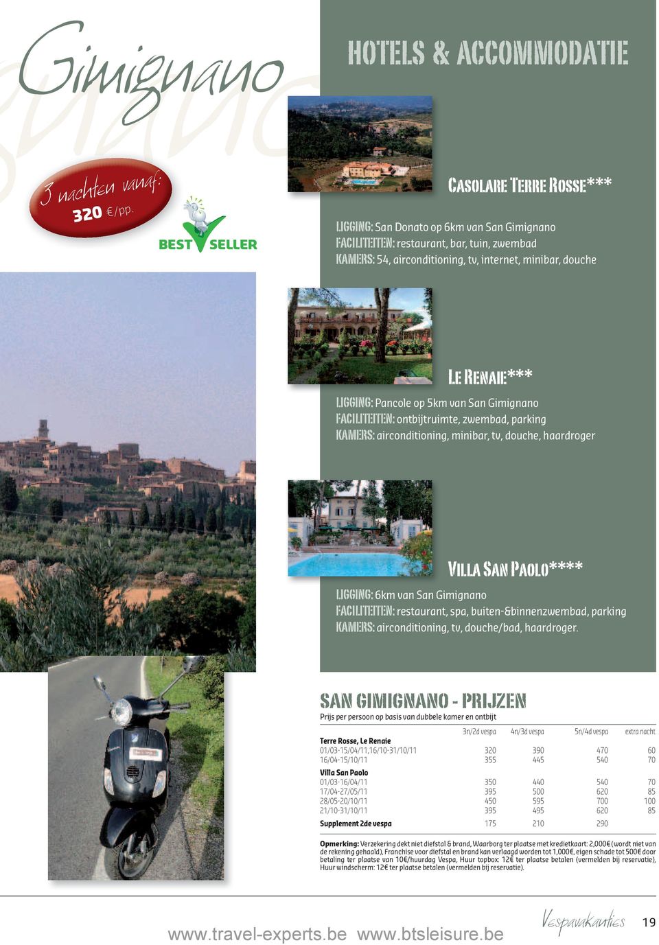 Gimignano FACILITEITEN: ontbijtruimte, zwembad, parking KAMERS: airconditioning, minibar, tv, douche, haardroger Villa San Paolo**** LIGGING: 6km van San Gimignano FACILITEITEN: restaurant, spa,